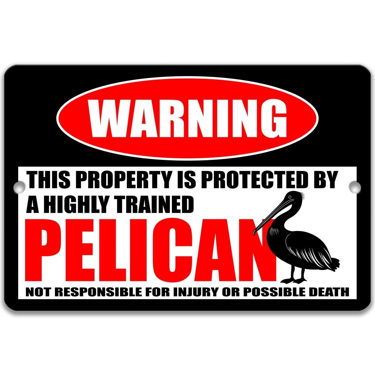 Pelican metal warning sign stating this property is protected by a highly trained pelican, not responsible for injury