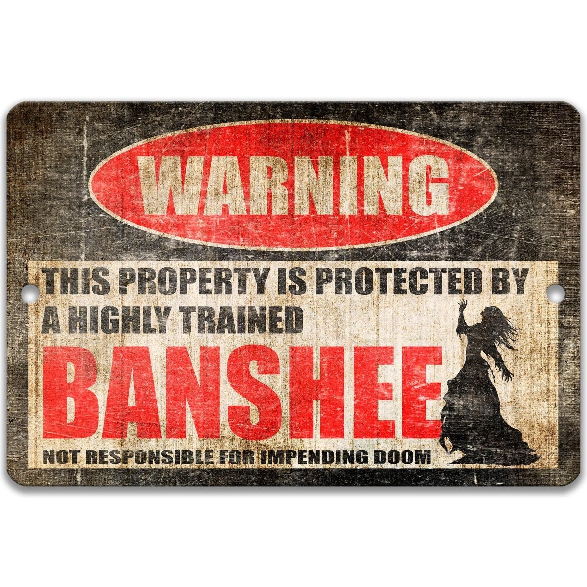 Industrial metal warning sign with a black, red, and white design. A red oval at the top reads "WARNING" in bold white. Center text states "THIS PROPERTY IS PROTECTED BY A HIGHLY TRAINED BANSHEE" with "BANSHEE" in large red font. Features a black silhouette of a banshee with long flowing hair and reaching arms. Bottom text reads "NOT RESPONSIBLE FOR IMPENDING DOOM." Professional aluminum sign with pre-drilled holes for mounting in a clean finish for paranormal decor.