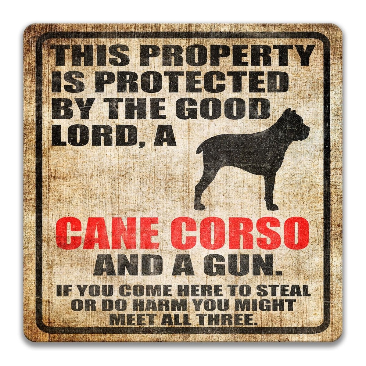 The image is a sign that reads "This property is protected by the good Lord, a Cane Corso and a gun. If you come here to steal or do harm, you might meet all three."