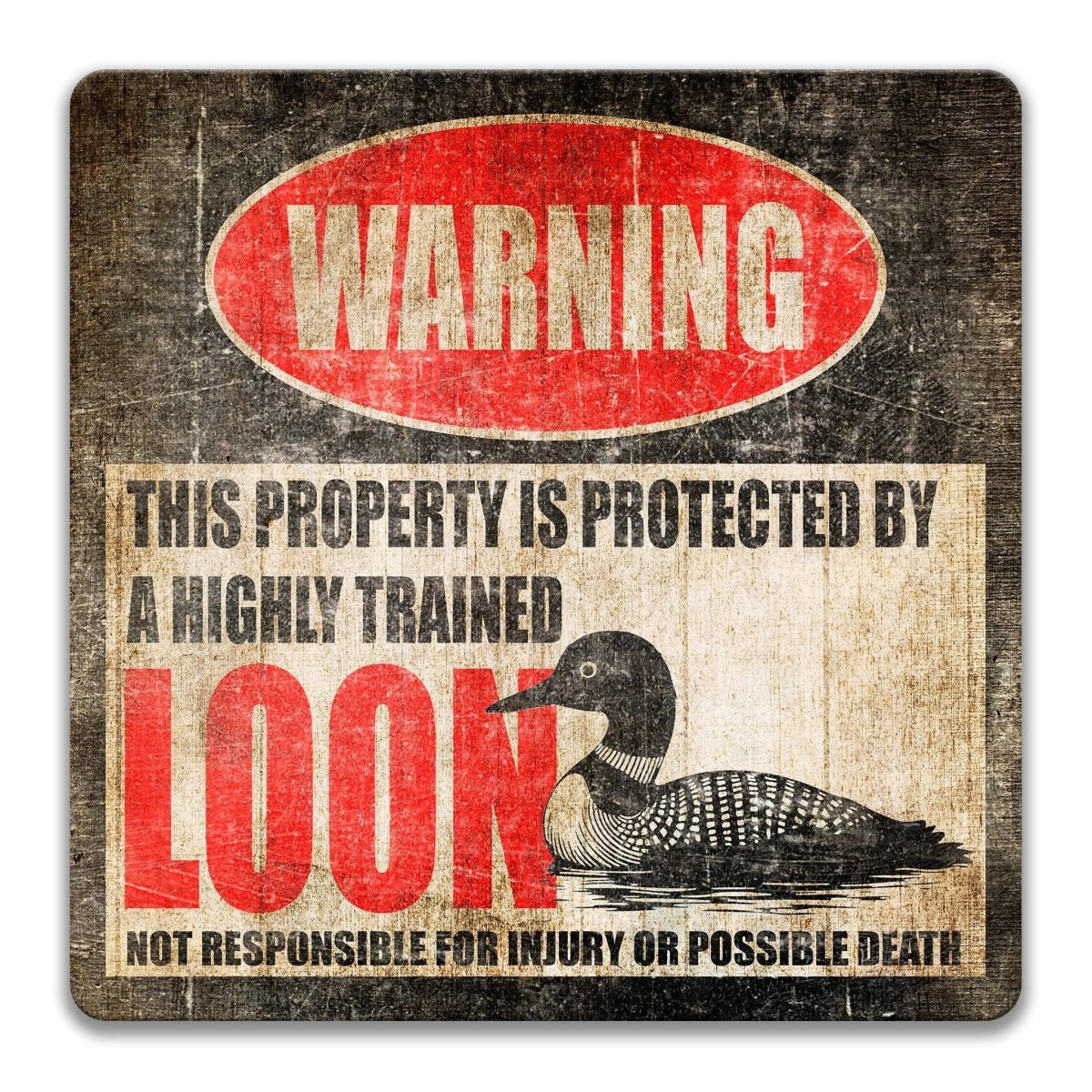 Loon property warning sign printed on metal, protected by a highly trained loon with a tongue in cheek injury warning