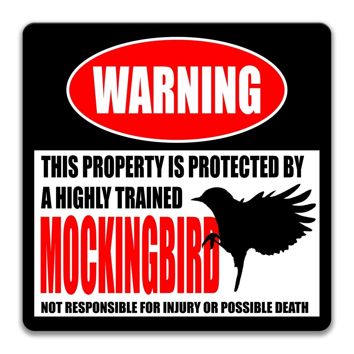 Funny mockingbird metal warning sign naming a highly trained mockingbird and disclaiming any injury