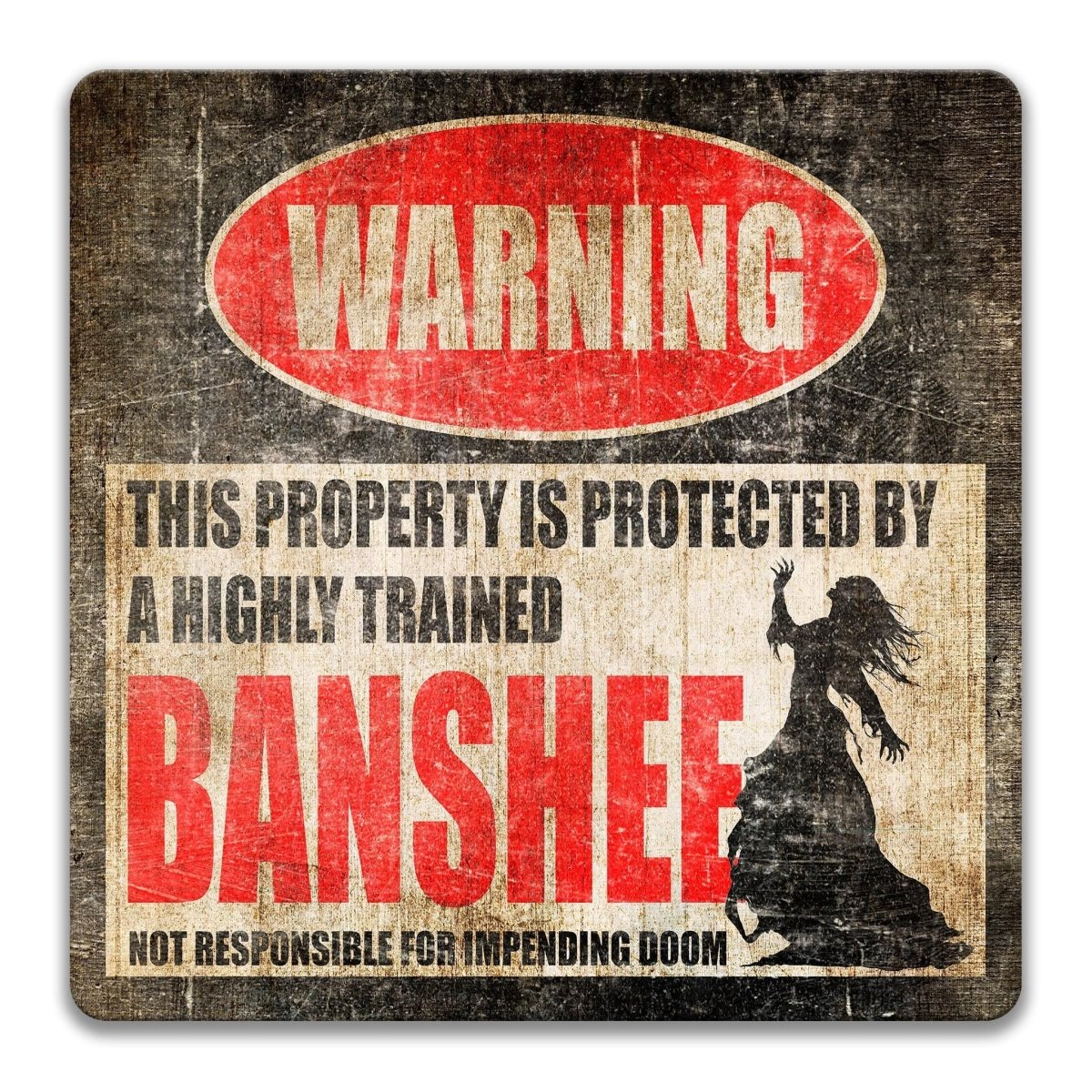 Industrial metal warning sign with a black, red, and white design. A red oval at the top reads "WARNING" in bold white. Center text states "THIS PROPERTY IS PROTECTED BY A HIGHLY TRAINED BANSHEE" with "BANSHEE" in large red font. Features a black silhouette of a banshee with long flowing hair and reaching arms. Bottom text reads "NOT RESPONSIBLE FOR IMPENDING DOOM." Professional aluminum sign with pre-drilled holes for mounting in a clean finish for paranormal decor.