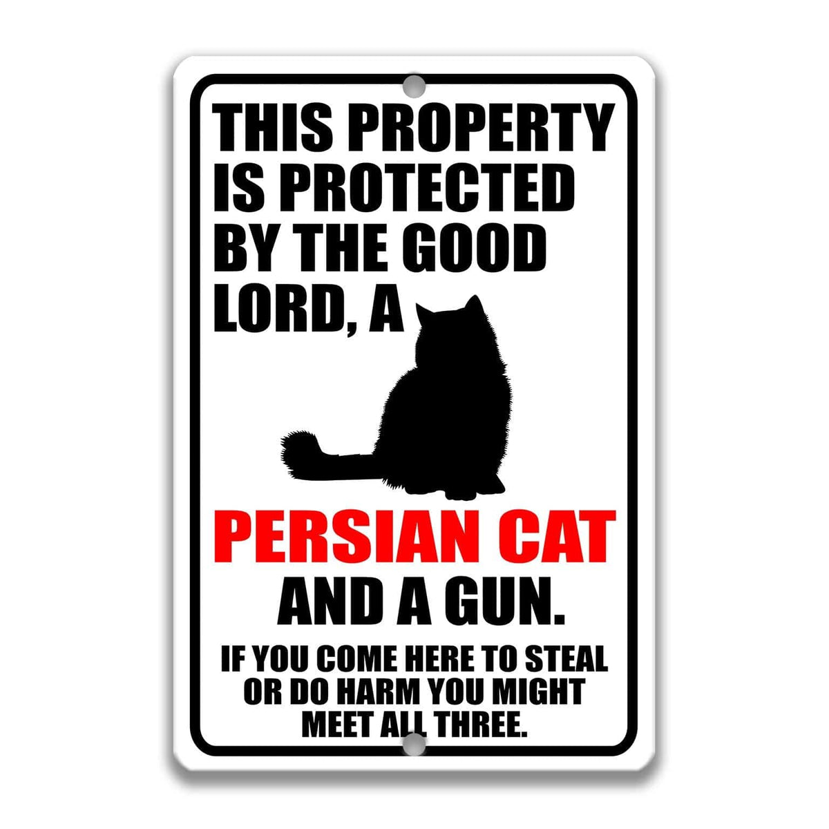a sign that warns people about a Persian cat and a gun, stating that the property is protected by the good Lord and that if someone comes to steal or harm, they might encounter all three.