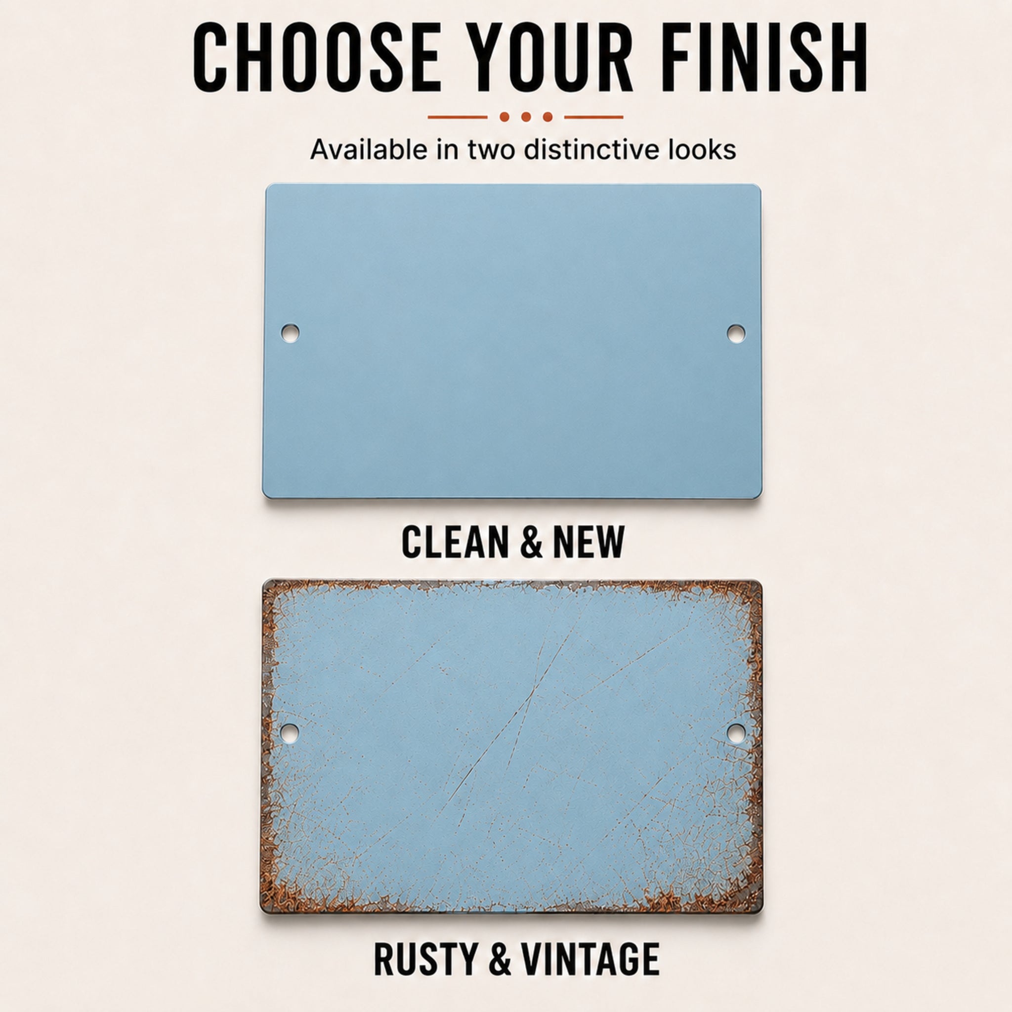 two rectangular panels, one clean and one rusty, with text above them that reads "CHOOSE YOUR FINISH" and "AVAILABLE in two distinctive looks".