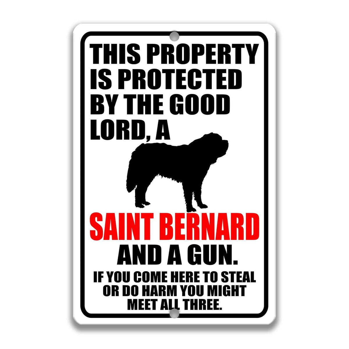 a sign with a black silhouette of a dog and text that reads "This property is protected by the good Lord, a Saint Bernard and a gun. If you come here to steal or do harm you might meet all three."