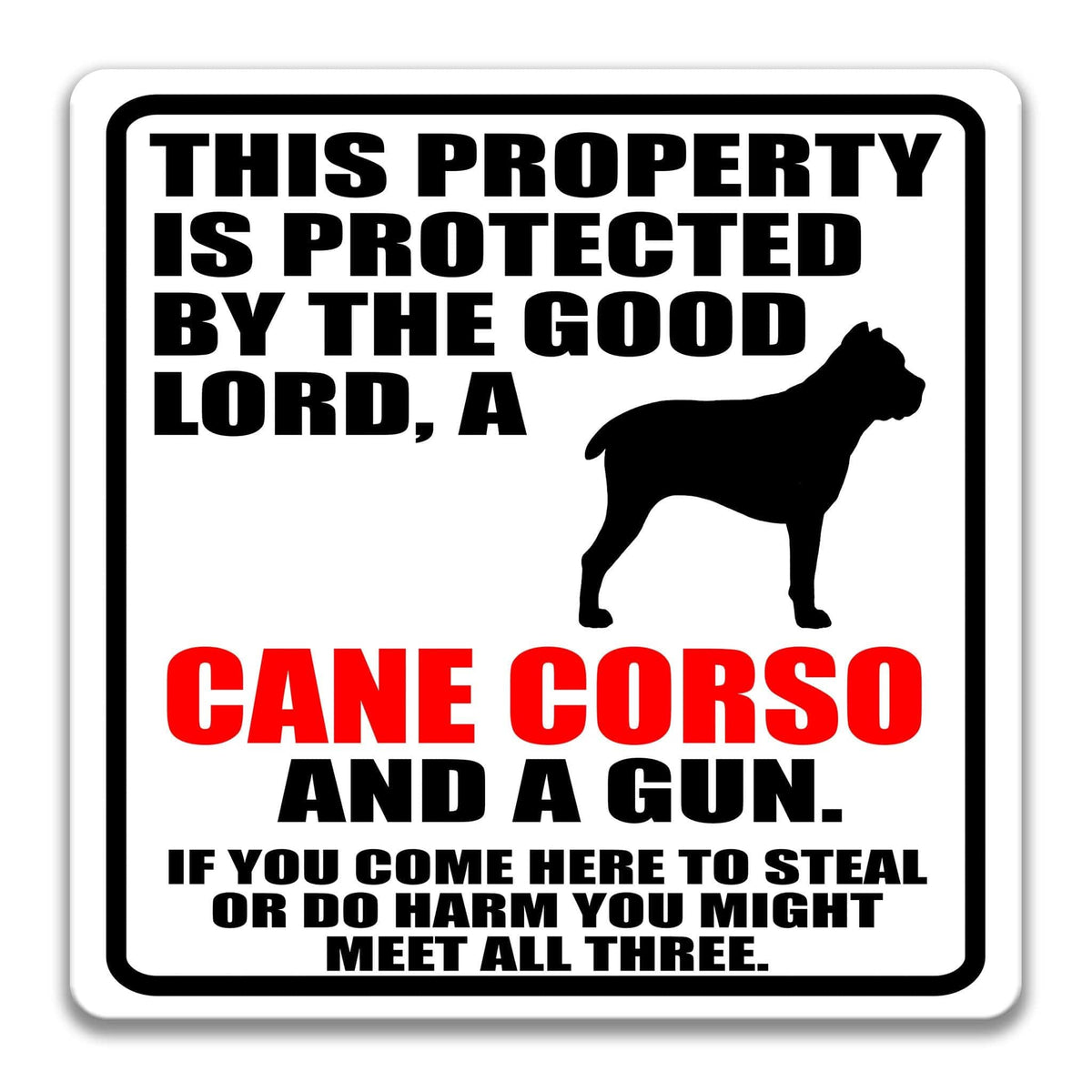 a sign that reads "THIS PROPERTY IS PROTECTED BY THE GOOD LORD, A CANE CORSO AND A GUN. IF YOU COME HERE TO STEAL OR DO HARM YOU MIGHT MEET ALL THREE."