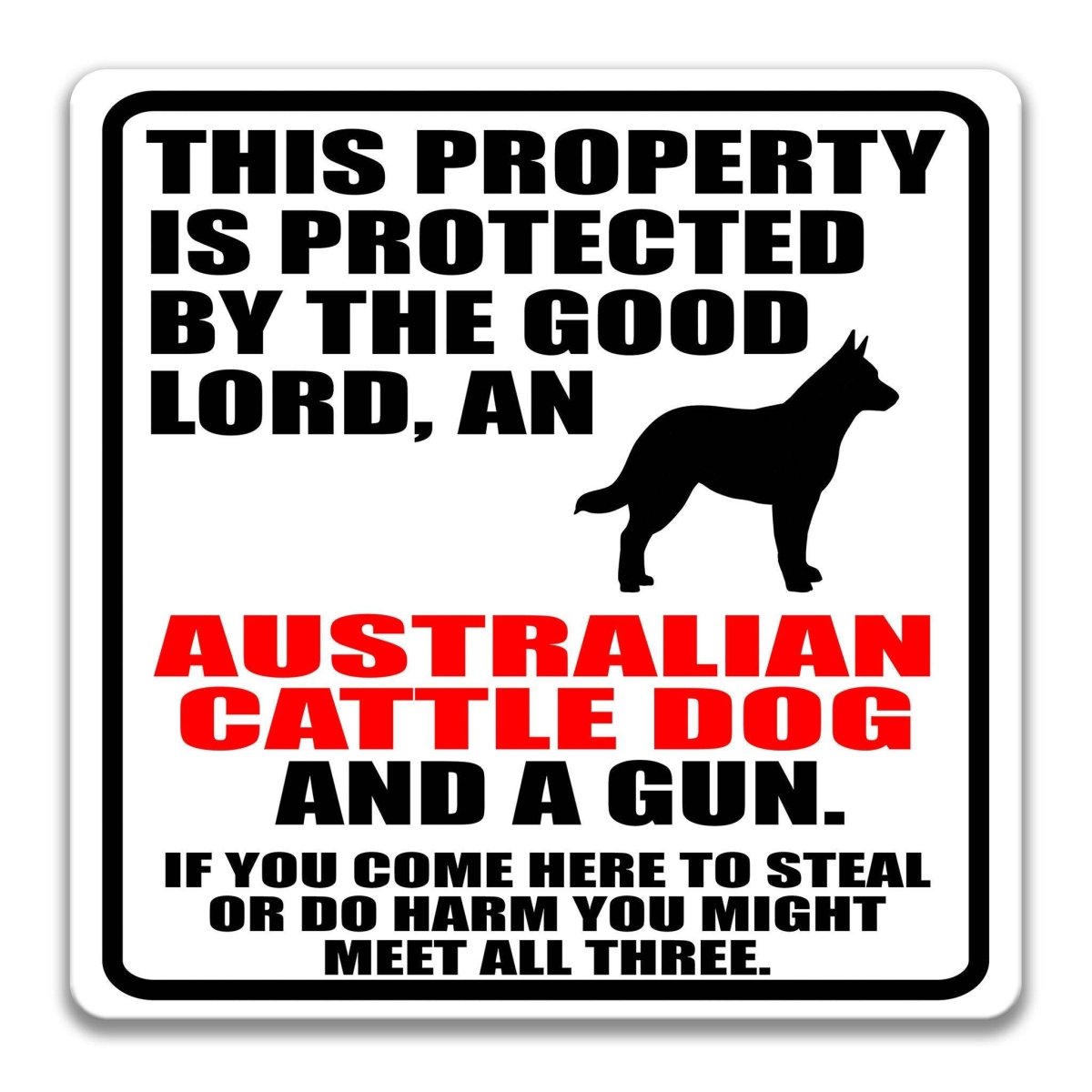 a sign that warns people about the presence of an Australian Cattle Dog and a gun. The sign also includes a warning that if someone comes to steal or harm, they might encounter all three.