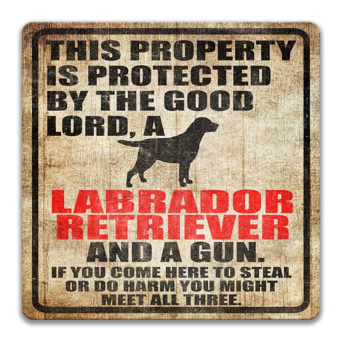 The image is a sign that reads "This property is protected by the good Lord, a Labrador Retriever, and a gun. If you come here to steal or do harm, you might meet all three."