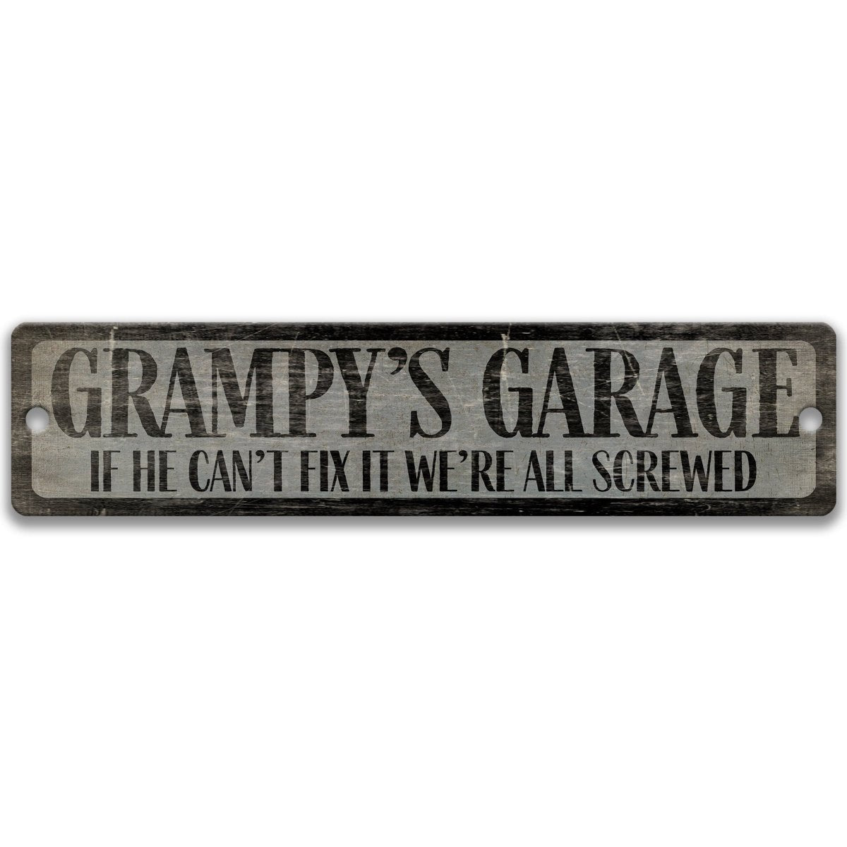 a sign that reads "GRAMPY'S GARAGE" and says "IF HE CAN'T FIX IT WE'RE ALL SCREWED" in a distressed, weathered appearance.