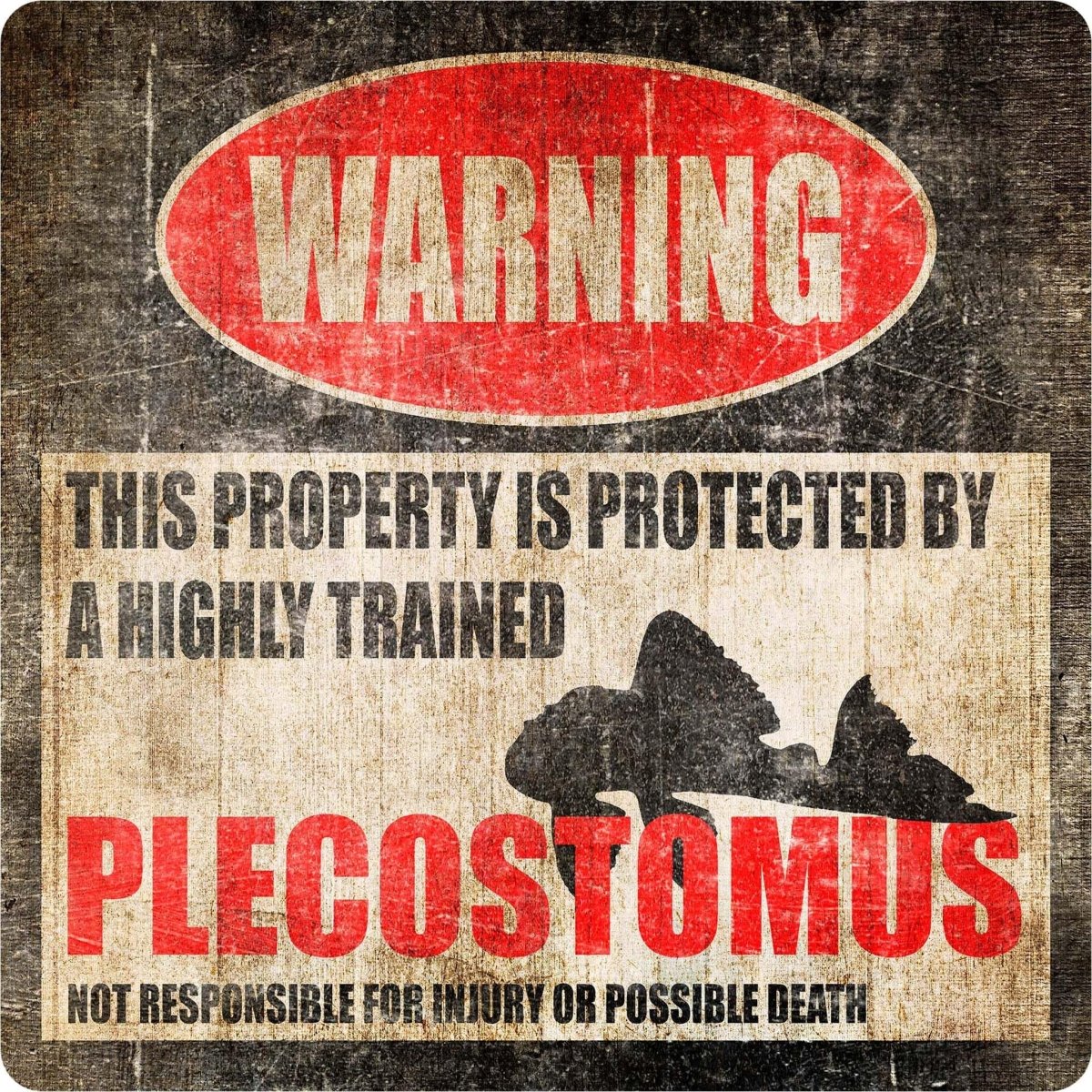 Plecostomus aquarium warning sign, distressed metal, property protected by a highly trained plecostomus, with armored catfish silhouette