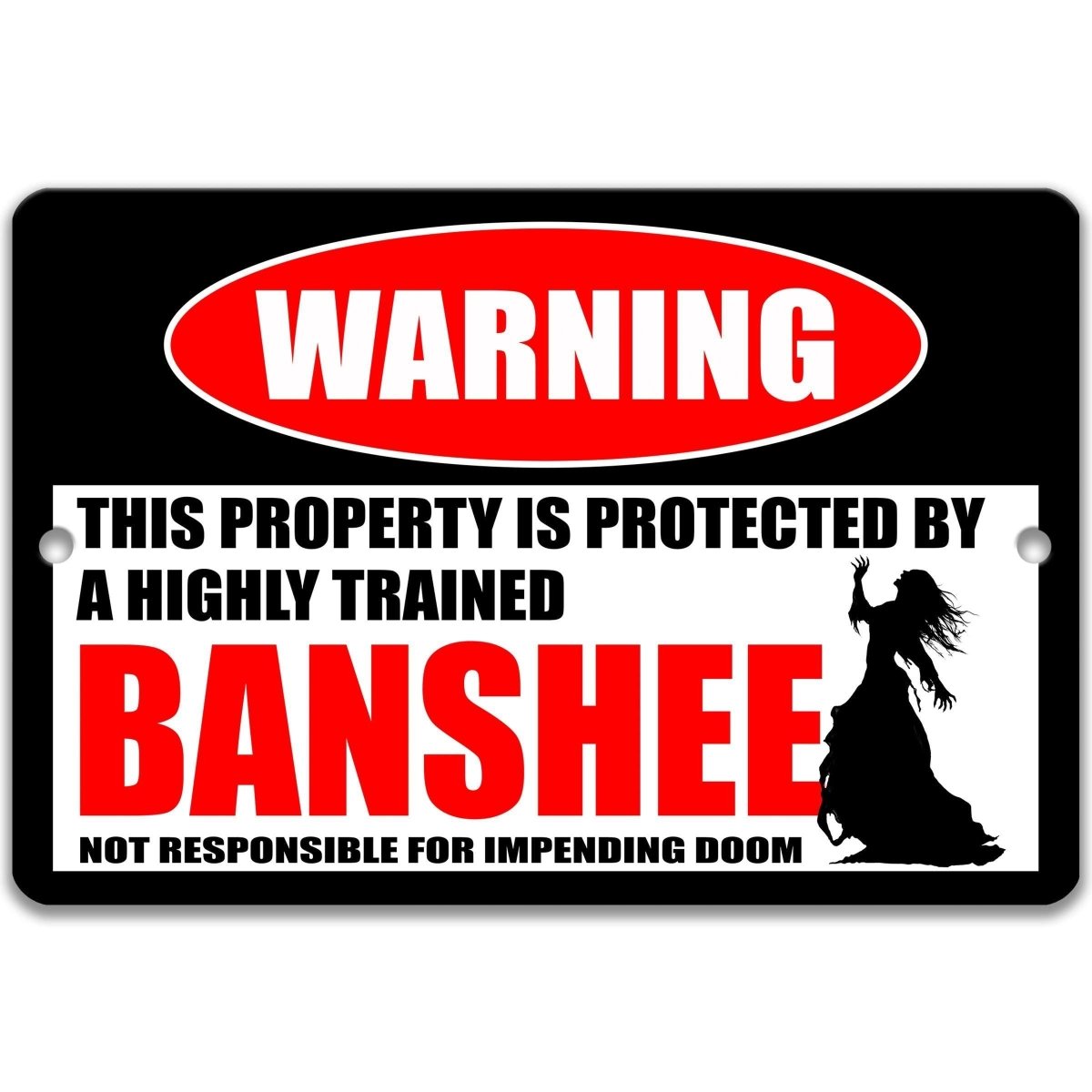 Industrial metal warning sign with a black, red, and white design. A red oval at the top reads "WARNING" in bold white. Center text states "THIS PROPERTY IS PROTECTED BY A HIGHLY TRAINED BANSHEE" with "BANSHEE" in large red font. Features a black silhouette of a banshee with long flowing hair and reaching arms. Bottom text reads "NOT RESPONSIBLE FOR IMPENDING DOOM." Professional aluminum sign with pre-drilled holes for mounting in a clean finish for paranormal decor.