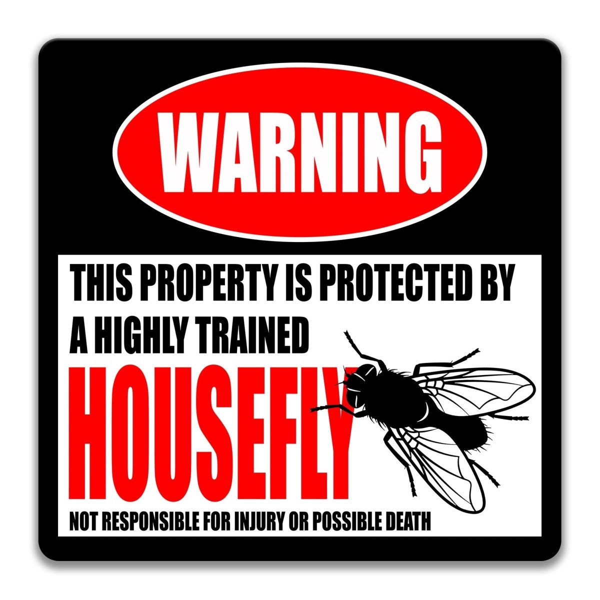 Housefly metal warning sign reading this property is protected by a highly trained housefly, not responsible for injury