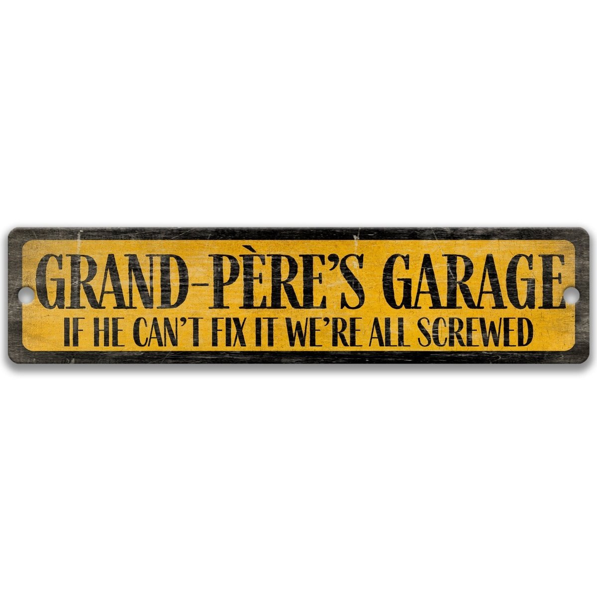 a sign with the text "GRAND PÉRE'S GARAGE" and "IF HE CAN'T FIX IT WE'RE ALL SCREWED" in black and yellow.