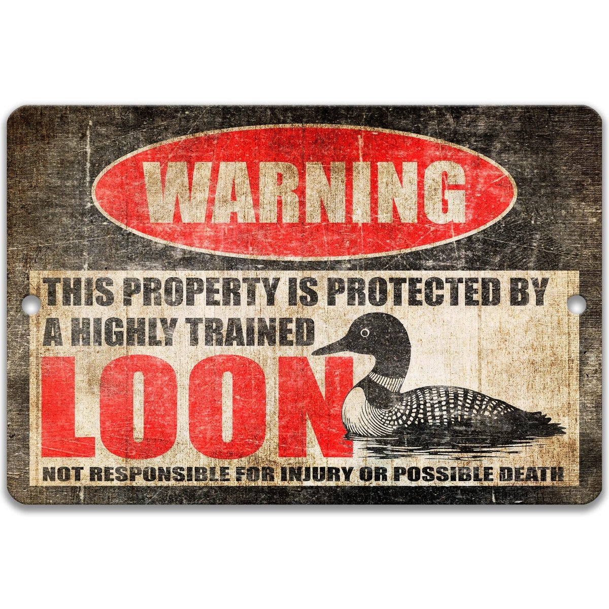 Loon metal warning sign stating this property is protected by a highly trained loon, not responsible for injury or death