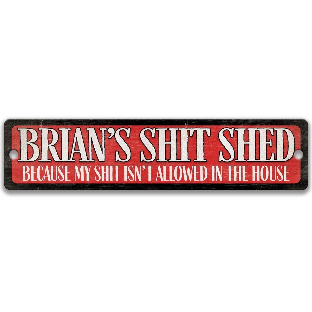 a sign with the text "BRIAN'S SHIT SHED" in bold letters, with the phrase "BECAUSE MY SHIT ISN'T ALLOWED IN THE HOUSE" underneath.