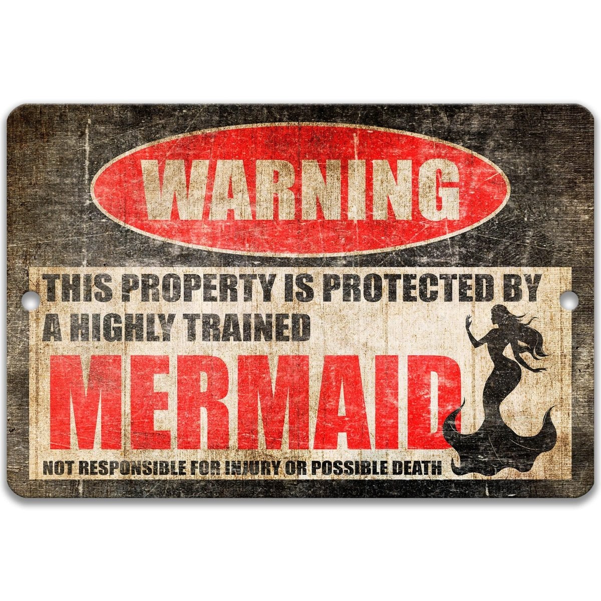 Industrial metal warning sign with a black, red, and white design. A red oval at the top reads "WARNING" in bold white. Center text states "THIS PROPERTY IS PROTECTED BY A HIGHLY TRAINED MERMAID" with "MERMAID" in large red font. Features a black silhouette of a mermaid with flowing hair and tail. Bottom text reads "NOT RESPONSIBLE FOR INJURY OR POSSIBLE DEATH." Professional aluminum sign shown with pre-drilled holes for wall mounting in a clean finish.