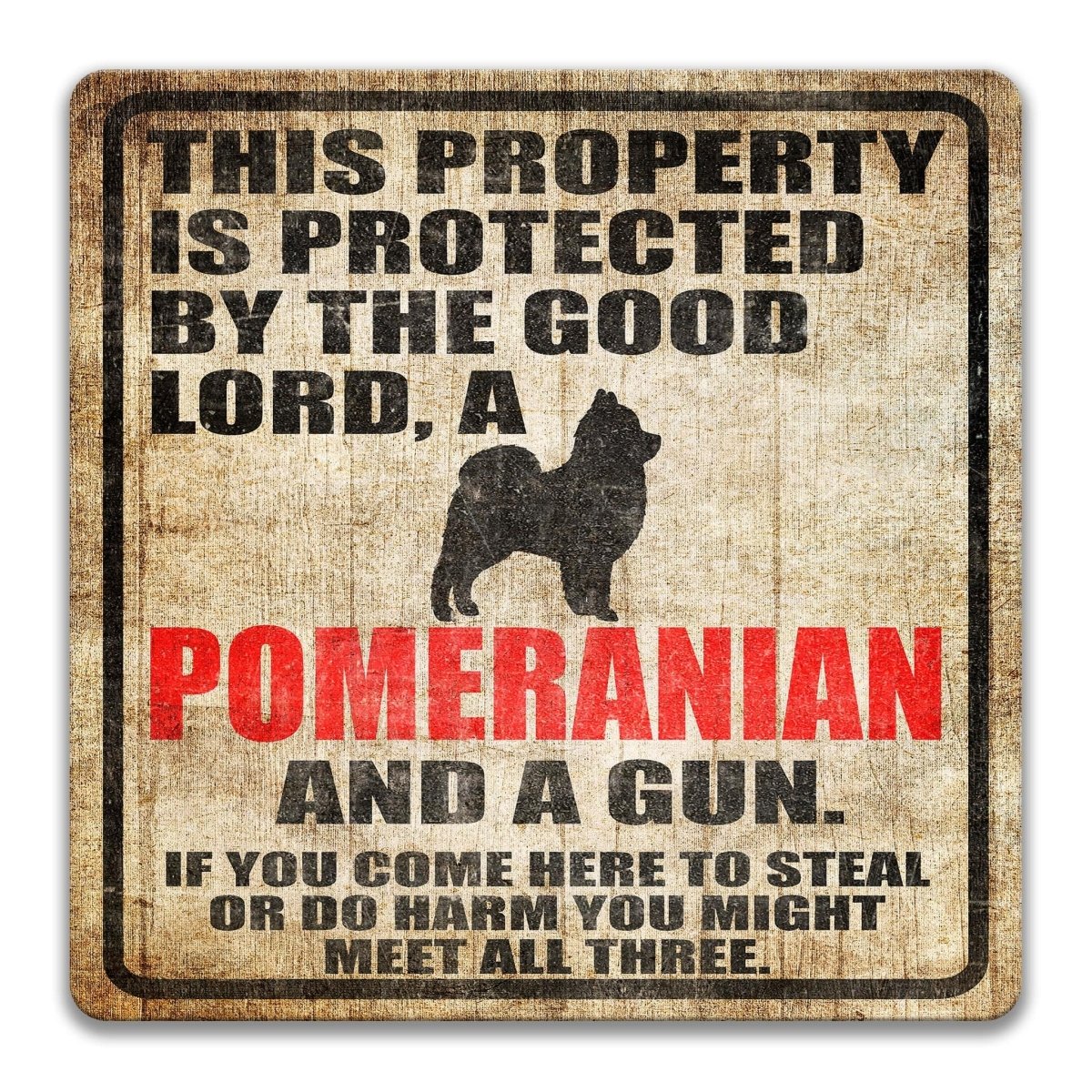 The image is a sign that reads "This property is protected by the good Lord, a Pomeranian and a gun. If you come here to steal or do harm, you might meet all three."
