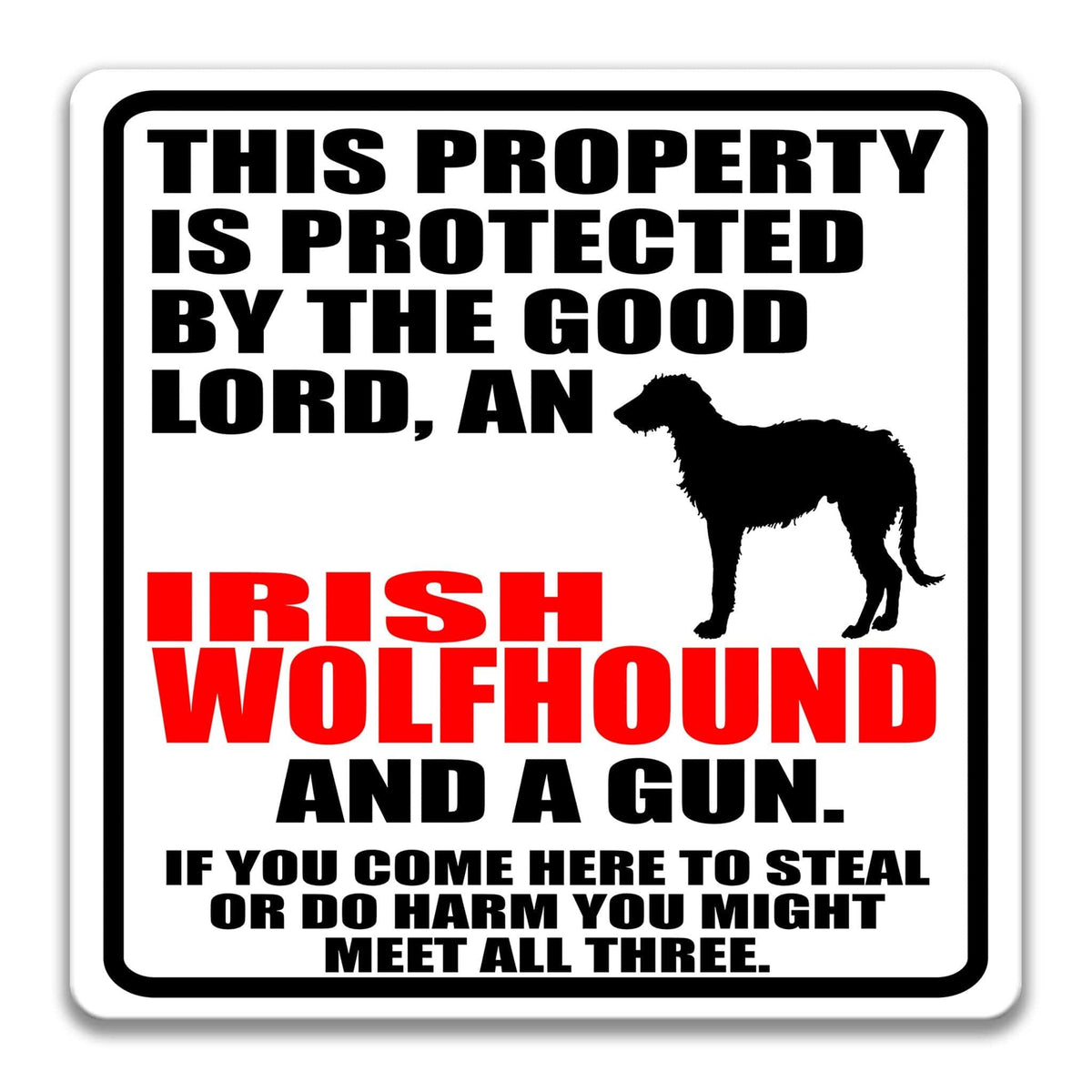 a sign with a warning about a property protected by the good Lord, an Irish Wolfhound, and a gun. The sign also includes a cautionary message about potential theft or harm if someone comes to steal or harm the dog.