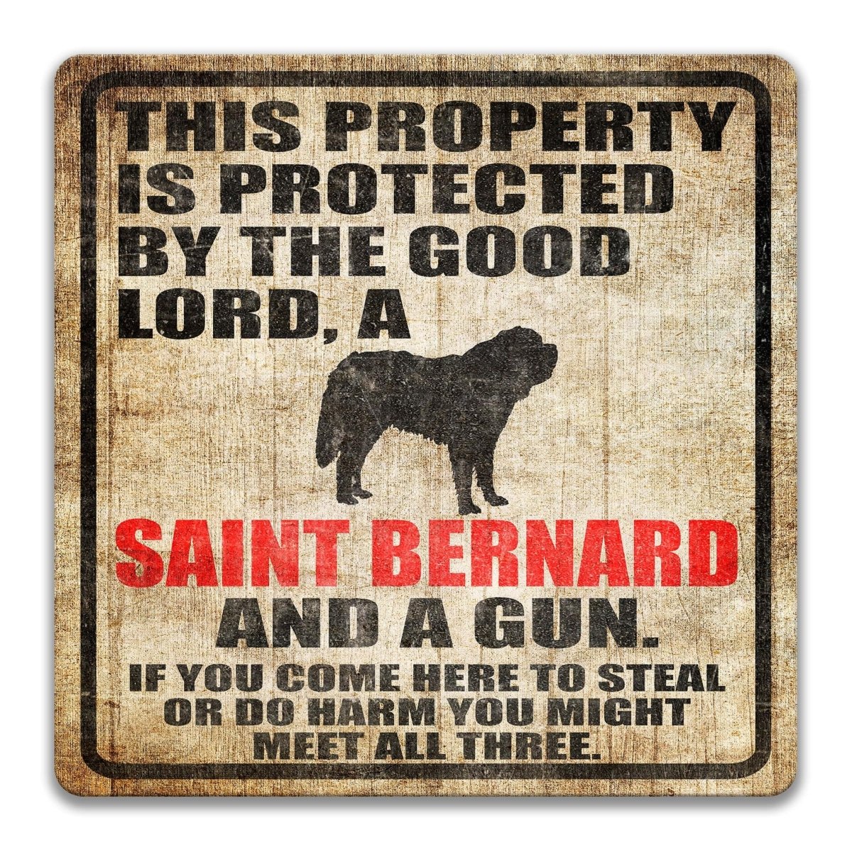 The image is a sign with a black silhouette of a dog and text that reads "This property is protected by the good Lord, a Saint Bernard and a gun. If you come here to steal or do harm you might meet all three."