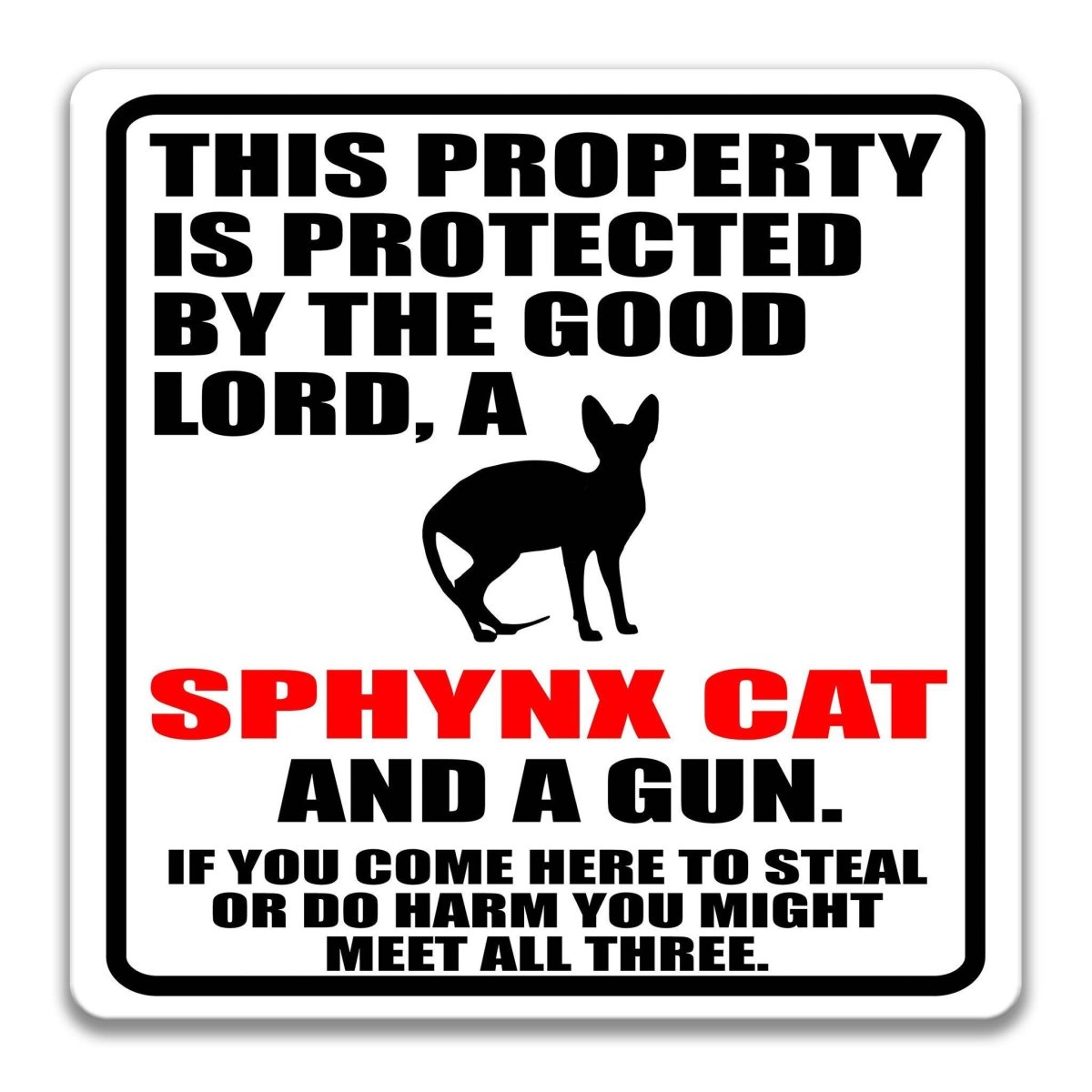 a sign that reads "THIS PROPERTY IS PROTECTED BY THE GOOD LORD, A SPHYNX CAT AND A GUN. IF YOU COME HERE TO STEAL OR DO HARM YOU MIGHT MEET ALL THREE."