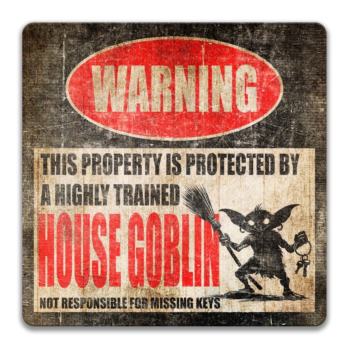 a warning sign that says "WARNING" and "THIS PROPERTY IS PROTECTED BY A HIGHLY TRAINED HOUSE GOBlin". The sign also includes a graphic of a house coblin holding keys.