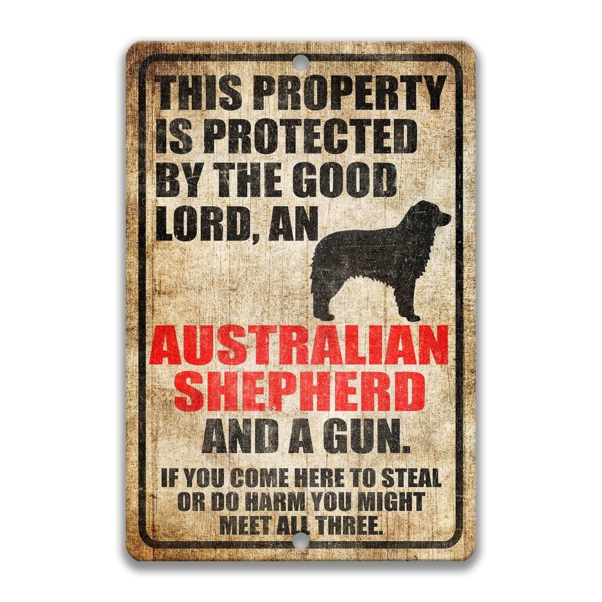The image is a sign that reads "This property is protected by the good Lord, an Australian Shepherd and a gun. If you come here to steal or do harm, you might meet all three."