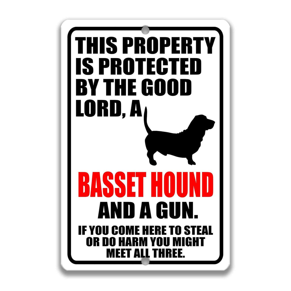 a sign that reads "THIS PROPERTY IS PROTECTED BY THE GOOD LORD, A Basset Hound AND A GUN. IF YOU COME HERE TO STELVE OR DO HARM YOU MIGHT MEET ALL THREE."