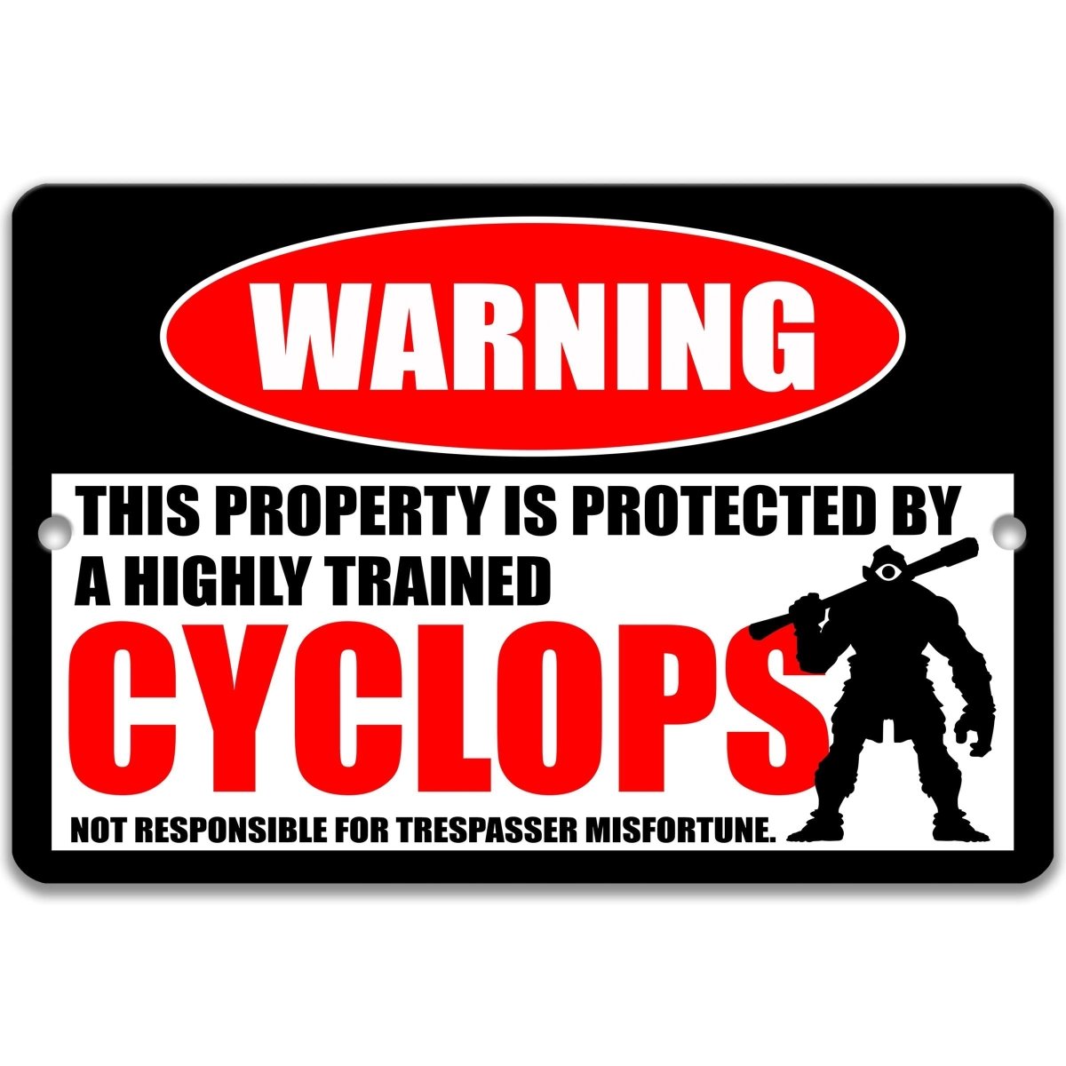 a warning sign that says "WARNING THIS PROPERTY IS PROTECTED BY A highly trained CYCLOPS NOT RESPONSIBLE FOR TRESPASSER MISFORTUNE."