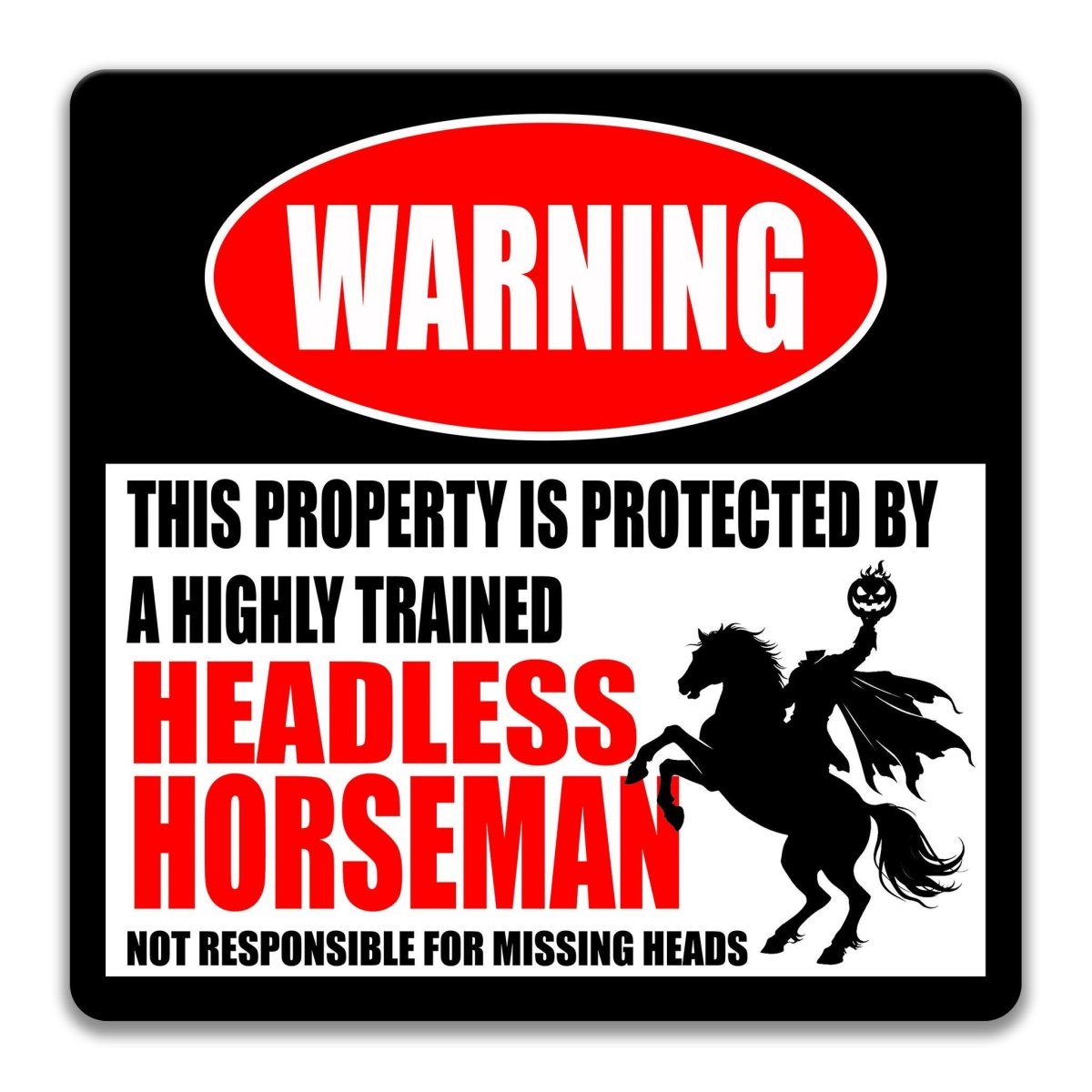 Industrial metal warning sign with a heavily distressed, weathered vintage finish. A red oval at the top reads "WARNING" in faded white. Center text states "THIS PROPERTY IS PROTECTED BY A HIGHLY TRAINED HEADLESS HORSEMAN" with "HEADLESS HORSEMAN" in large red font. Features a black silhouette of a headless rider on a rearing horse holding a jack-o'-lantern. Bottom text reads "NOT RESPONSIBLE FOR MISSING HEADS." Aluminum sign with pre-drilled holes for mounting.