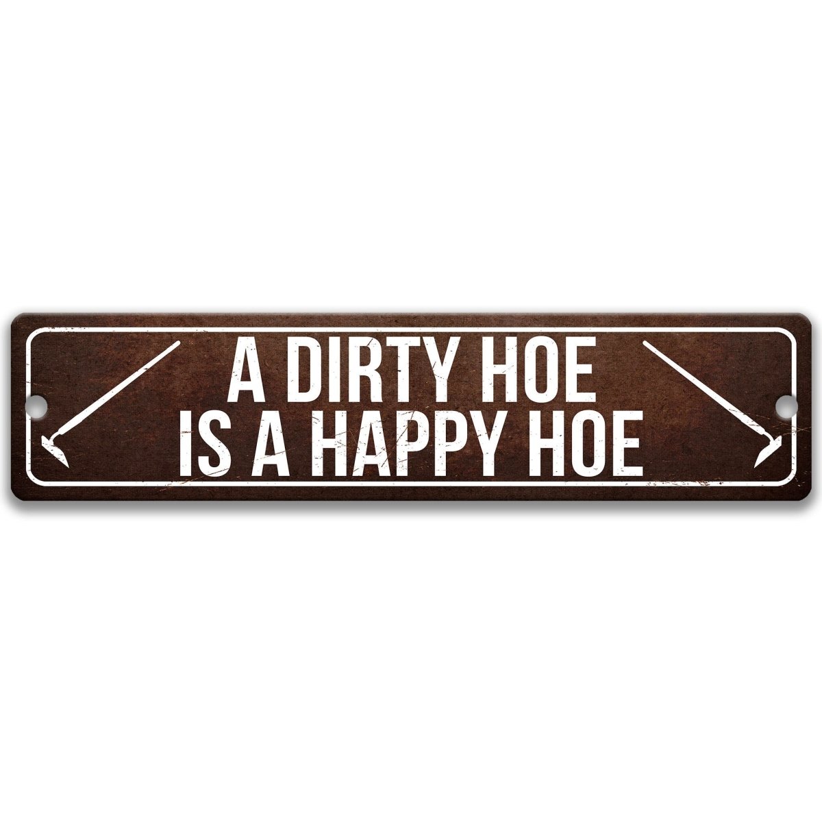 A sign with the text "A DIRTY HOE IS A HAPPY HOE" printed on it.