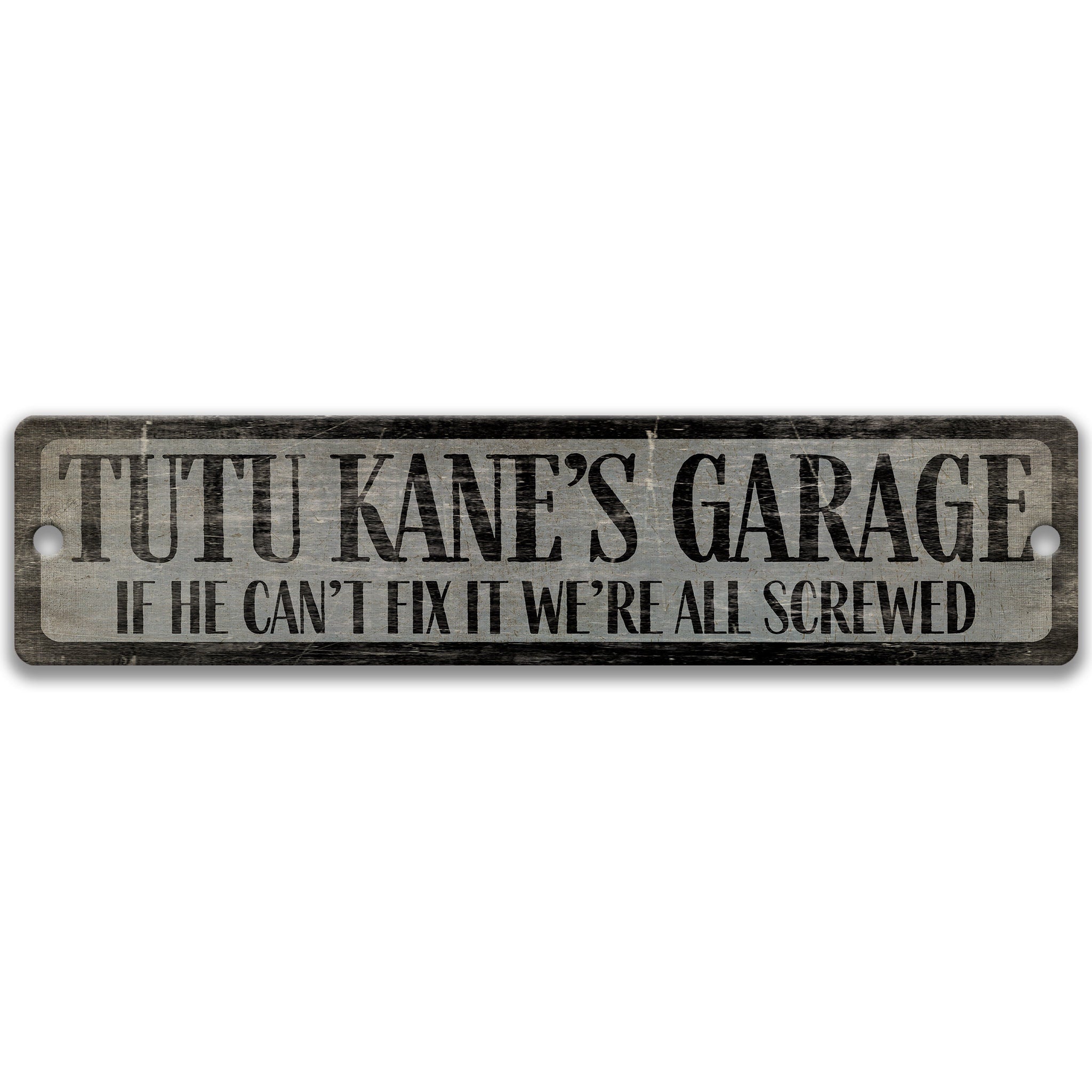 a sign with the text "TUTU KANE'S GARAGE" and a humorous message below it, stating "IF HE CAN'T FIX IT WE'RE ALL SCREWED".