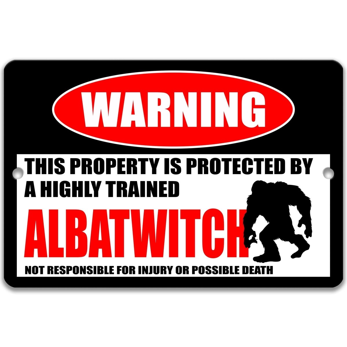 a warning sign that says "ALBATWITCH" and features a silhouette of a Sasquatch, a fictional creature from the Sasquatch folklore. The sign also states that the property is protected by a highly trained Sasquatch and is responsible for injury or possible death.