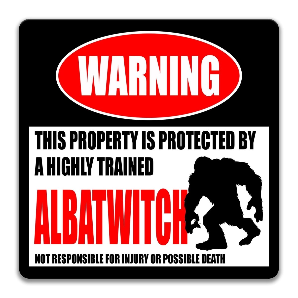 a warning sign that says "ALBATWITCH" and features a silhouette of a Sasquatch, a fictional creature from the Sasquatch folklore. The sign also states that the property is protected by a highly trained Sasquatch and warns that the Sasquatch is not responsible for injury or possible death.