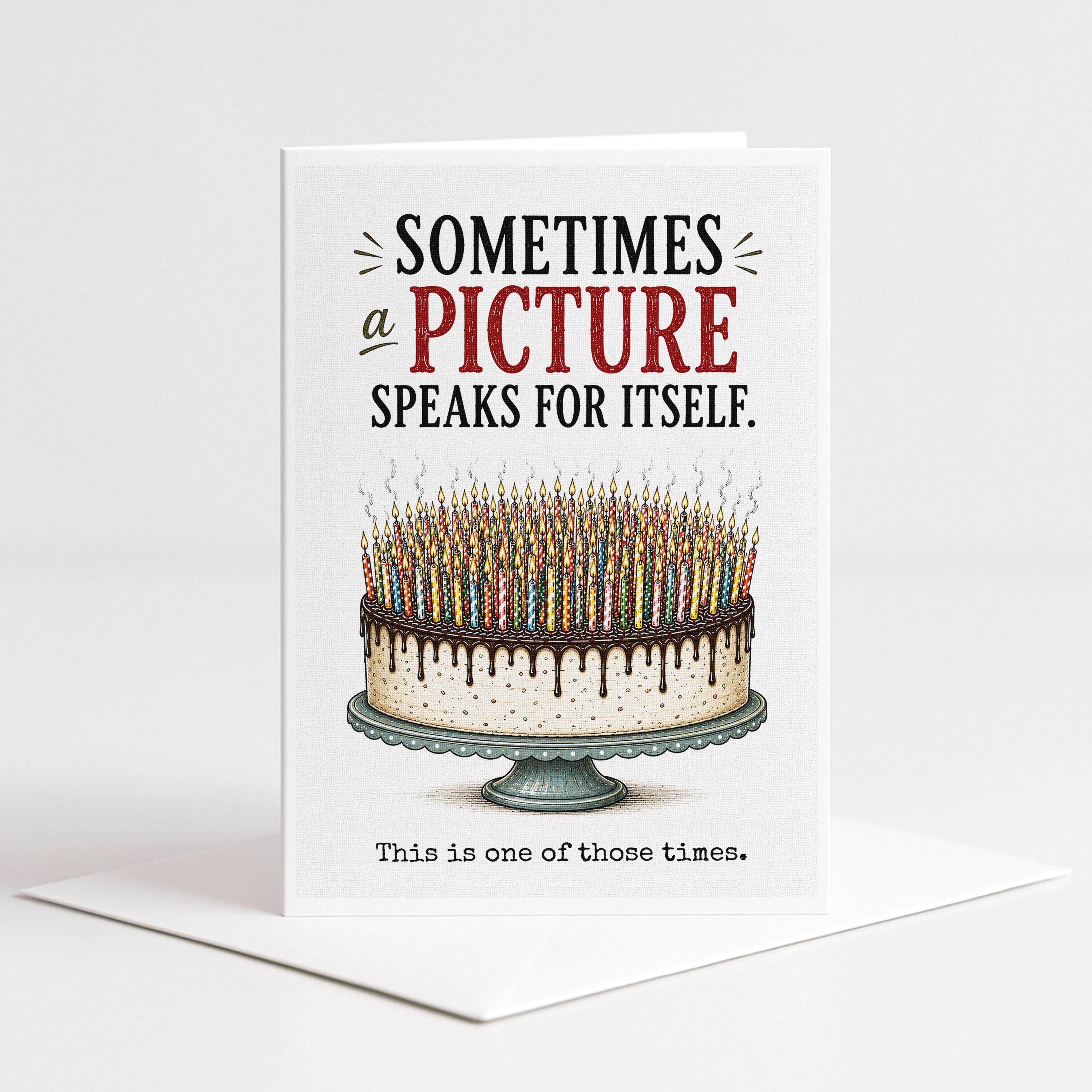 Funny 5x7 birthday card featuring the words “Sometimes a picture speaks for itself” above a large cake covered with dozens of lit candles, followed by “This is one of those times.”