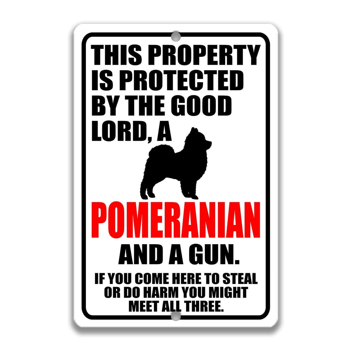 The image is a sign that reads "This property is protected by the good Lord, a Pomeranian and a gun. If you come here to steal or do harm, you might meet all three."