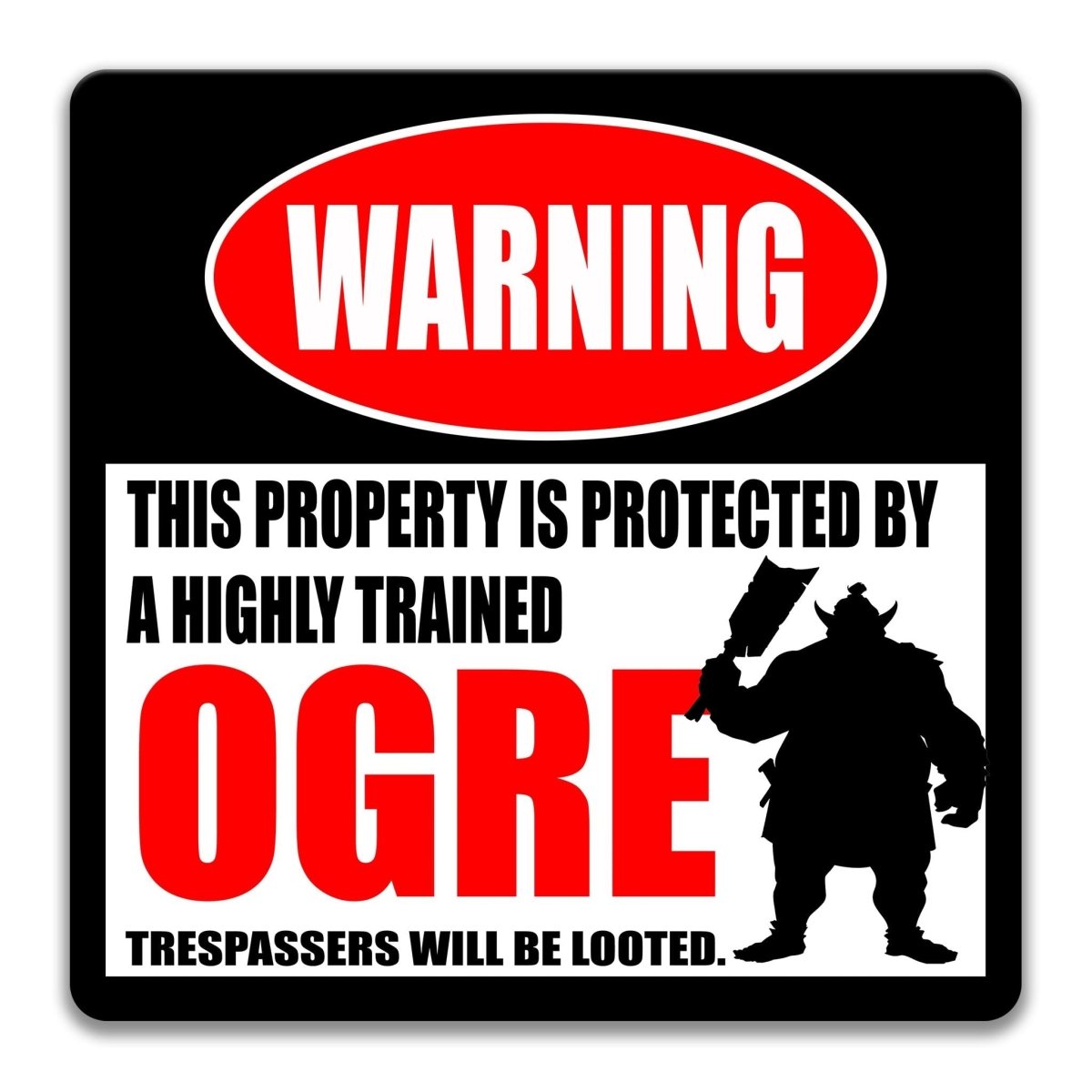a warning sign that says "WARNING" and "This property is protected by a highly trained OGRE".