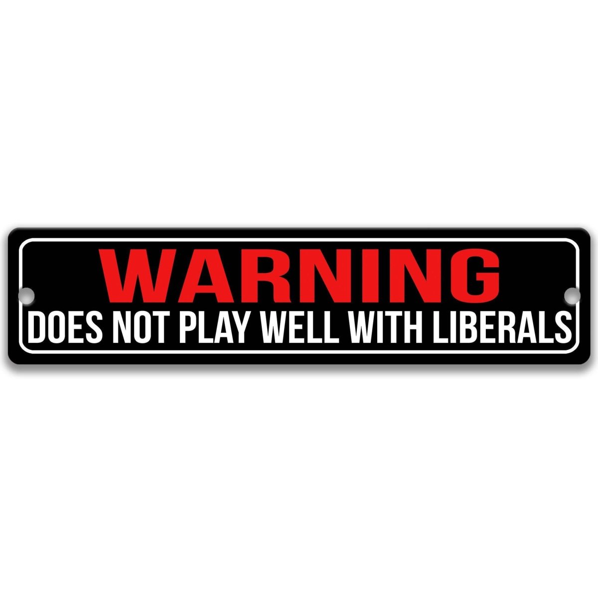 Warning does not play well with liberals sign, glossy black street-sign style with red WARNING lettering
