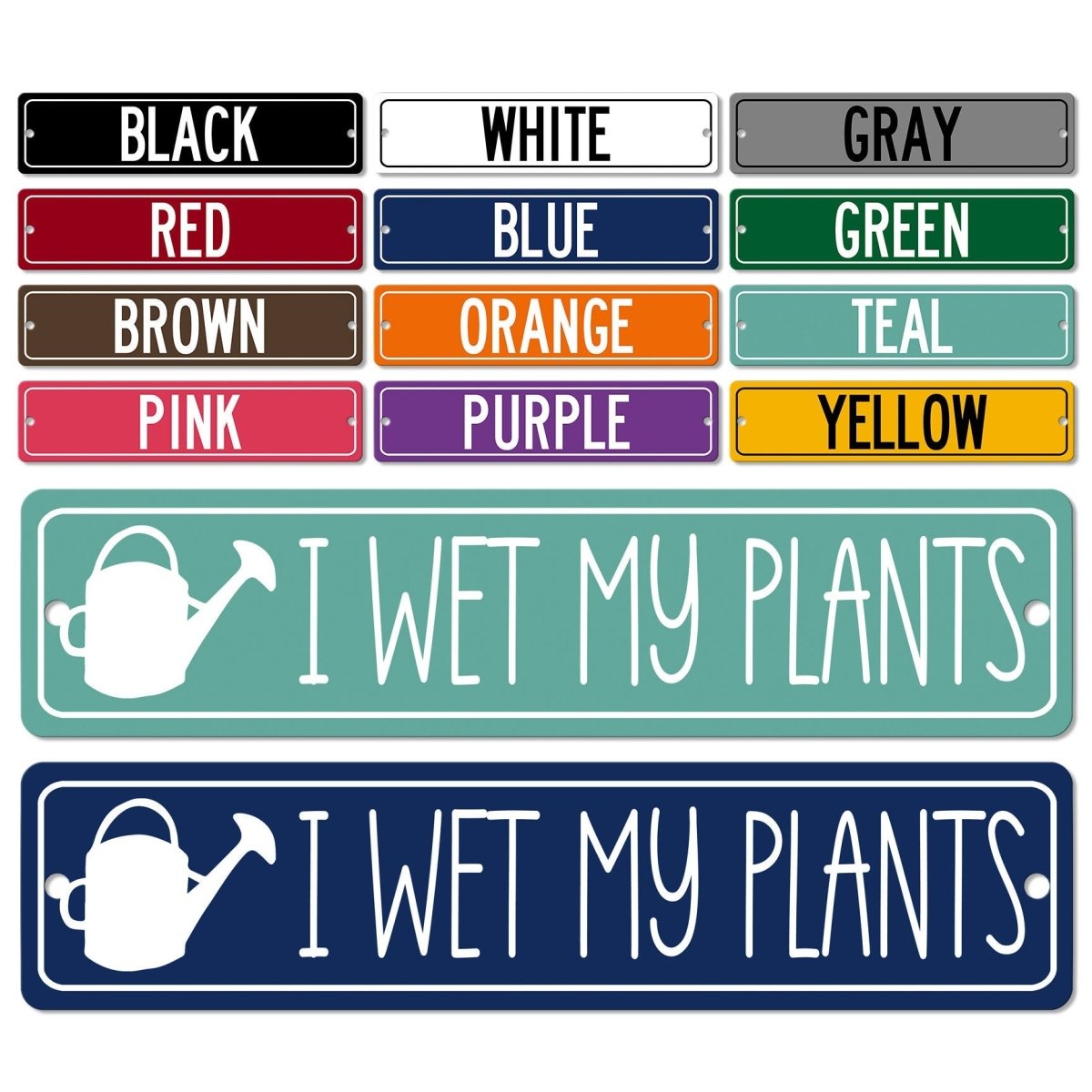 a collection of colorful street signs and a sign with the phrase "I WET MY PLANTS" in a variety of colors.