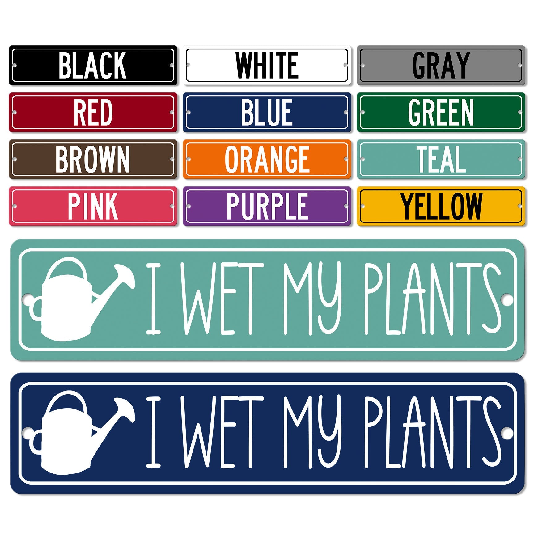 a collection of colorful street signs and a sign with the phrase "I WET MY PLANTS" in a variety of colors.