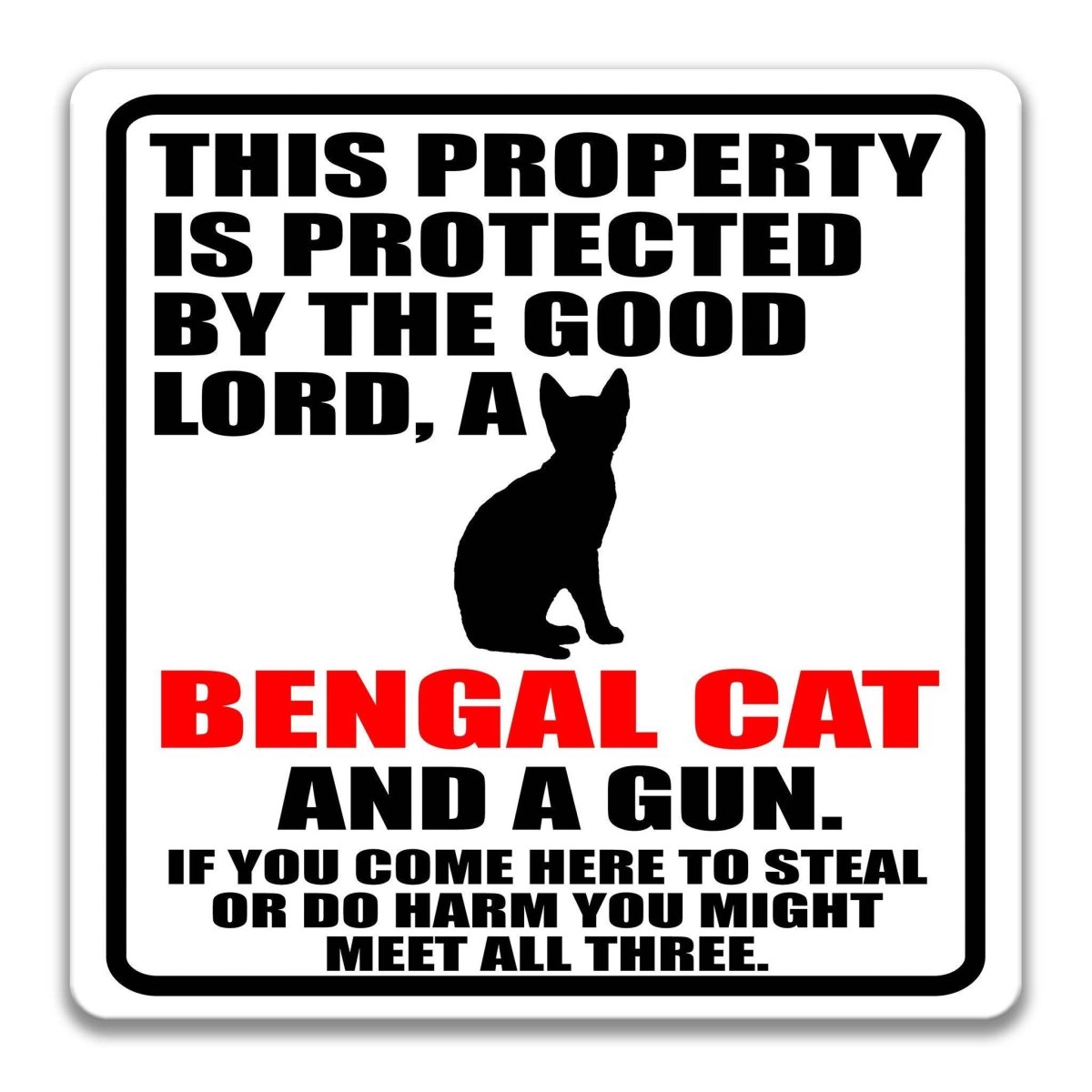 a sign that reads "This property is protected by the good Lord, a Bengal cat, and a gun. If you come here to steal or do harm you might meet all three."