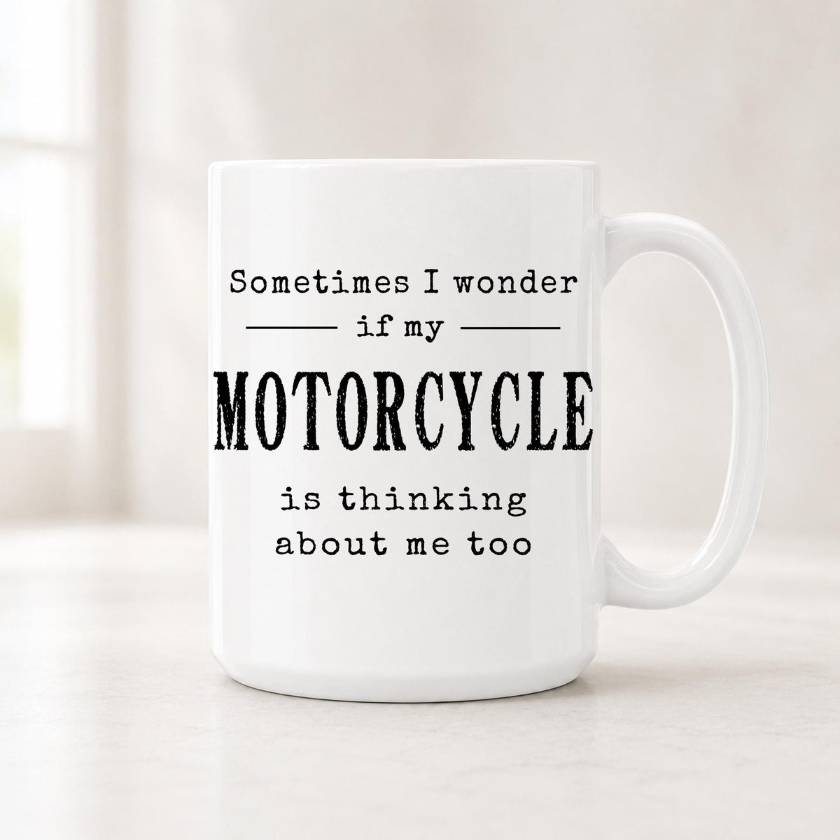Sometimes I Wonder If My Motorcycle Is Thinking About Me Too mug, white ceramic with MOTORCYCLE in bold capitals