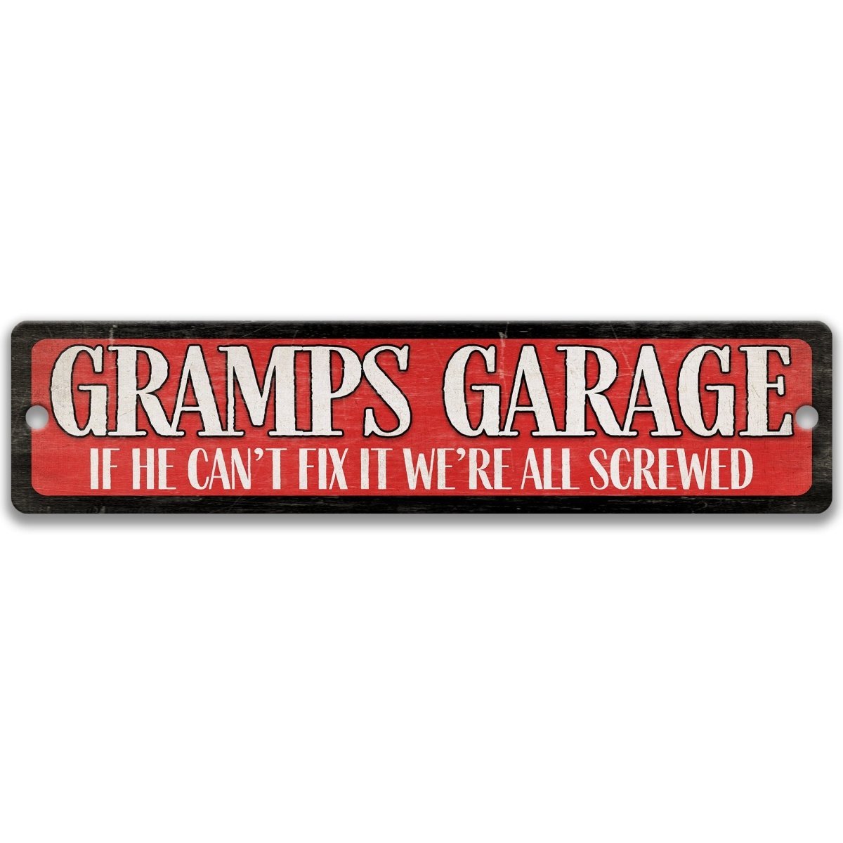 a sign with the text "GRAMP'S GARAGE" in red and white, along with the text "IF HE CAN'T FIX IT WE'RE ALL SCREWED" in smaller white letters.
