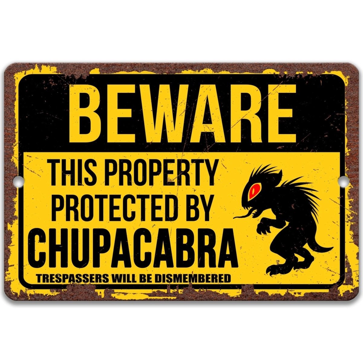 Chupacabra property warning sign, distressed weathered finish, beware this property protected by a chupacabra no trespassing