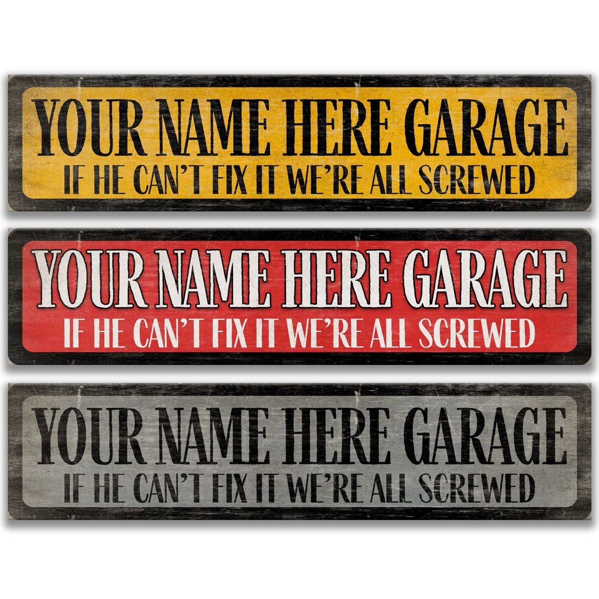 three signs with the same message, stating "YOUR NAME HERE GARAGE IF HE CAN'T FIX IT WE'RE ALL SCREWED".