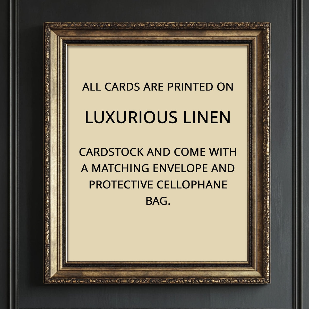 a framed sign with text stating that all cards are printed on luxurious linen and that the cards come with a matching envelope and protective cellulose bag.