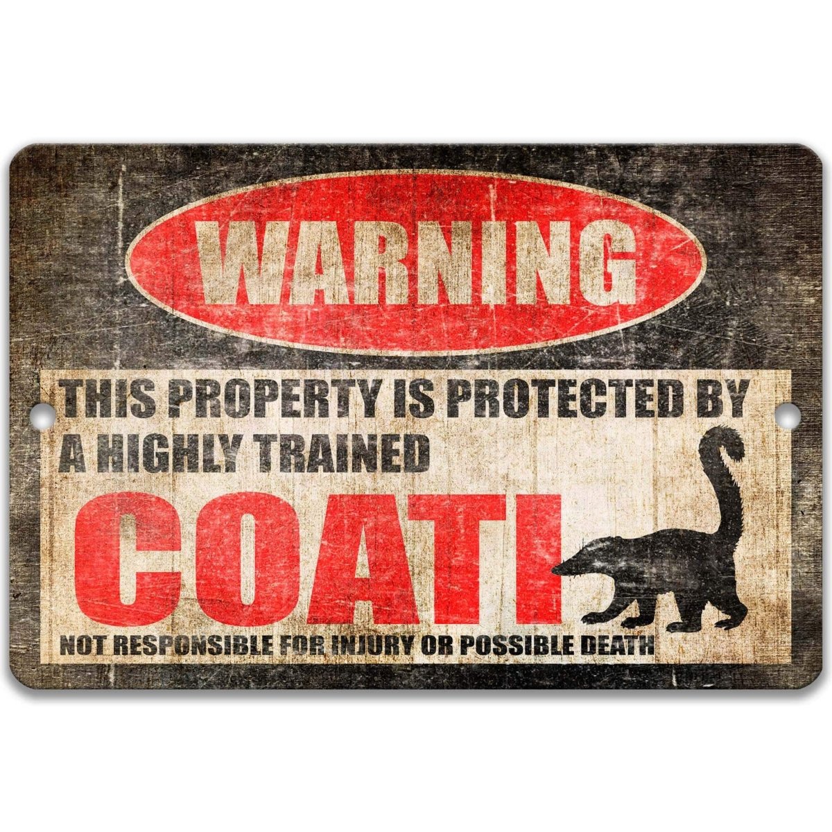 Funny coati warning sign, distressed metal, property protected by a highly trained coati, with ring-tailed coati silhouette