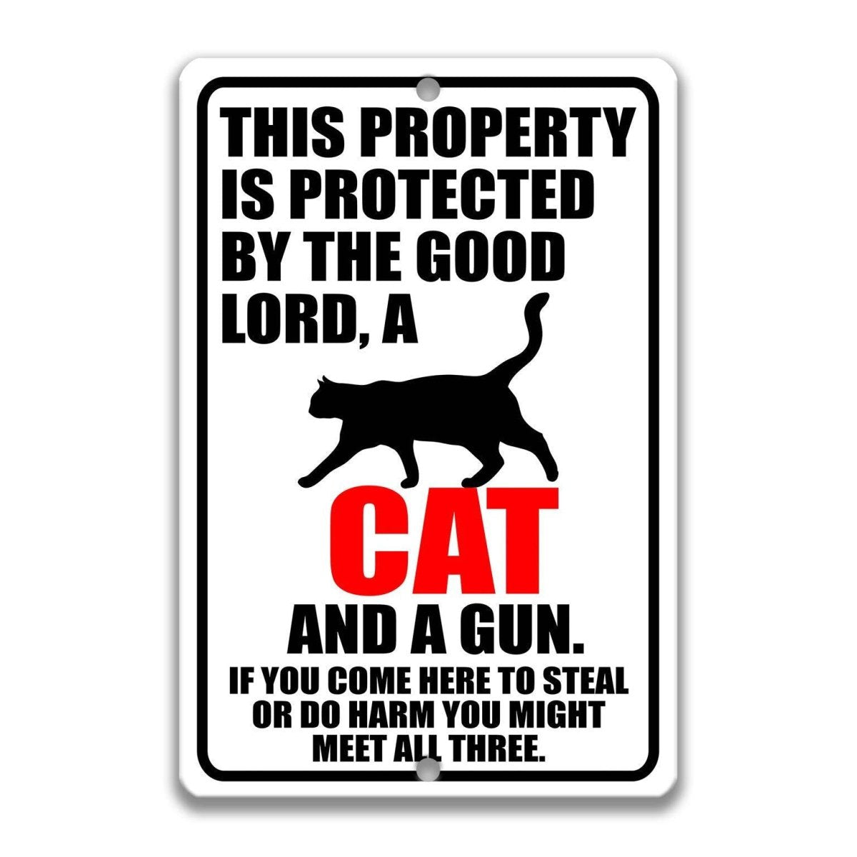 a sign with a black silhouette of a cat and the text "This property is protected by the good Lord, a cat and a gun. If you come here to steal or do harm you might meet all three."