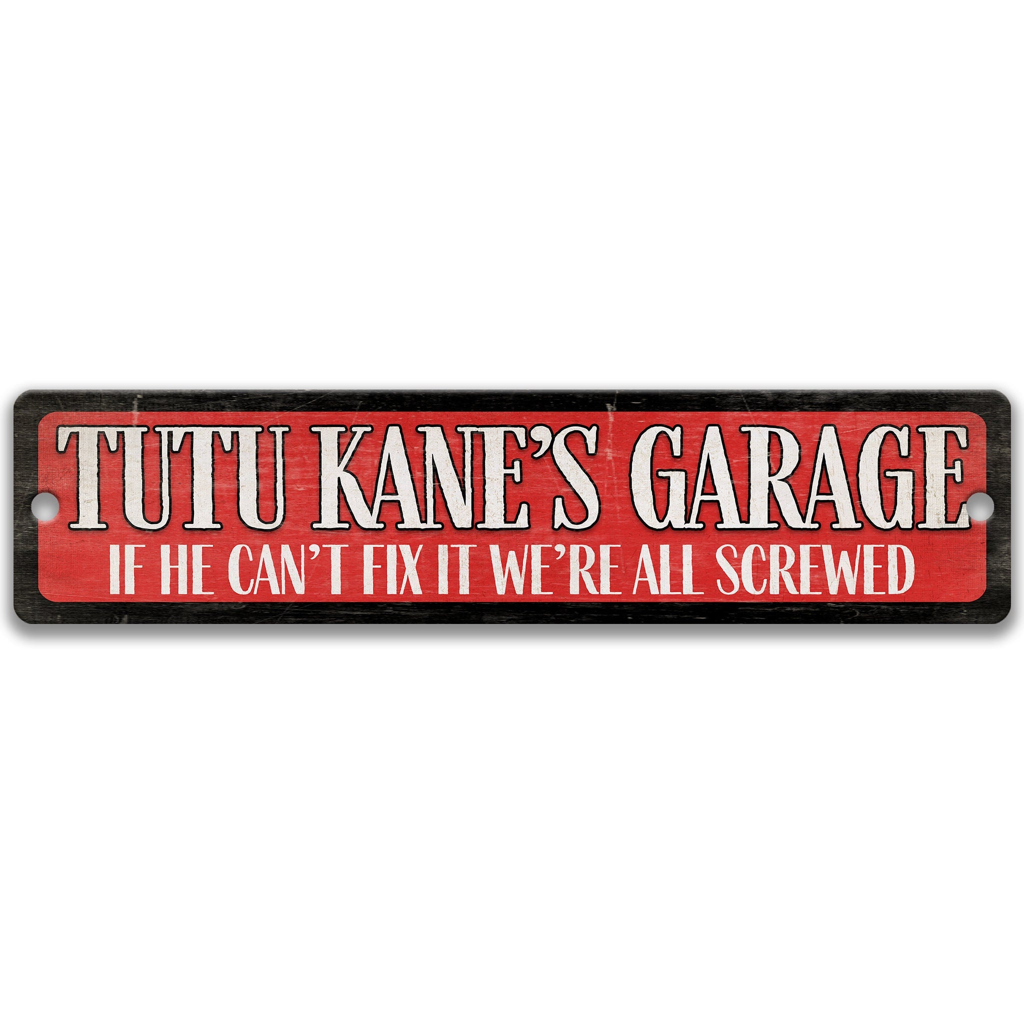 a sign with the text "TUTU KANE'S GARAGE" in a bold, red font. The sign also includes a humorous statement, "IF HE CAN'T FIX IT WE'RE ALL SCREWED", which adds a lighthearted touch to the message.