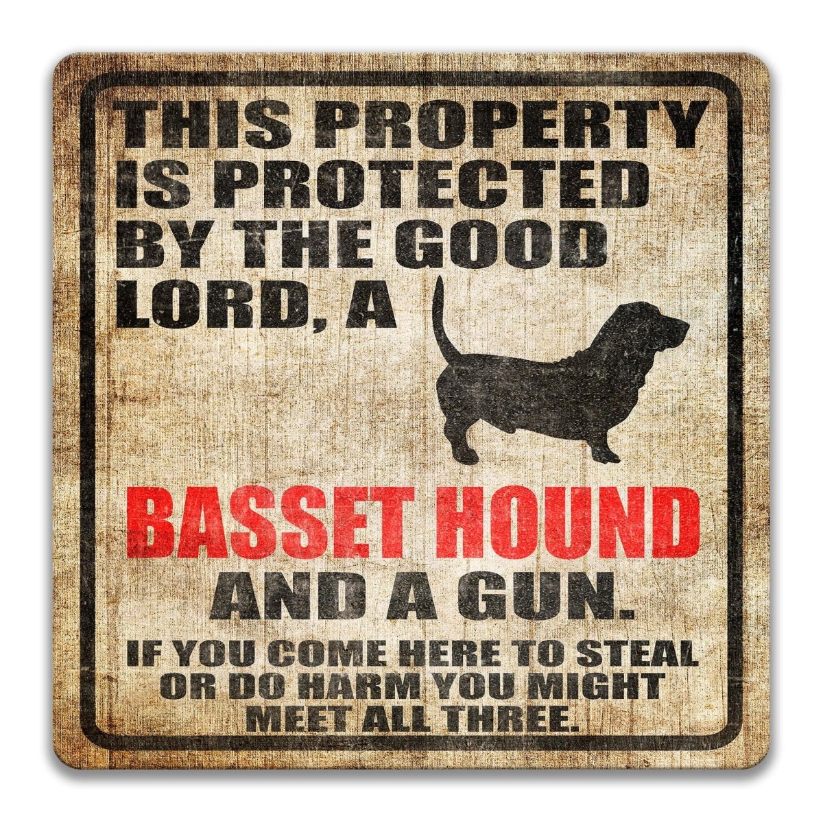 The image is a sign that reads "This property is protected by the good Lord, a Basset Hound and a gun. If you come here to steal or do harm, you might meet all three."
