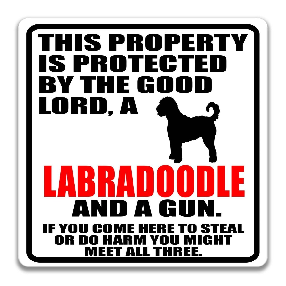 a sign that reads "THIS PROPERTY IS PROTECTED BY THE GOOD LORD, A LABRADOLE AND A GUN. IF YOU COME HERE TO STEAL OR DO HARM YOU MIGHT MEET ALL THREE."